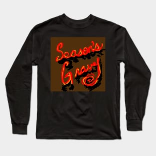 Season's Gravy! Long Sleeve T-Shirt